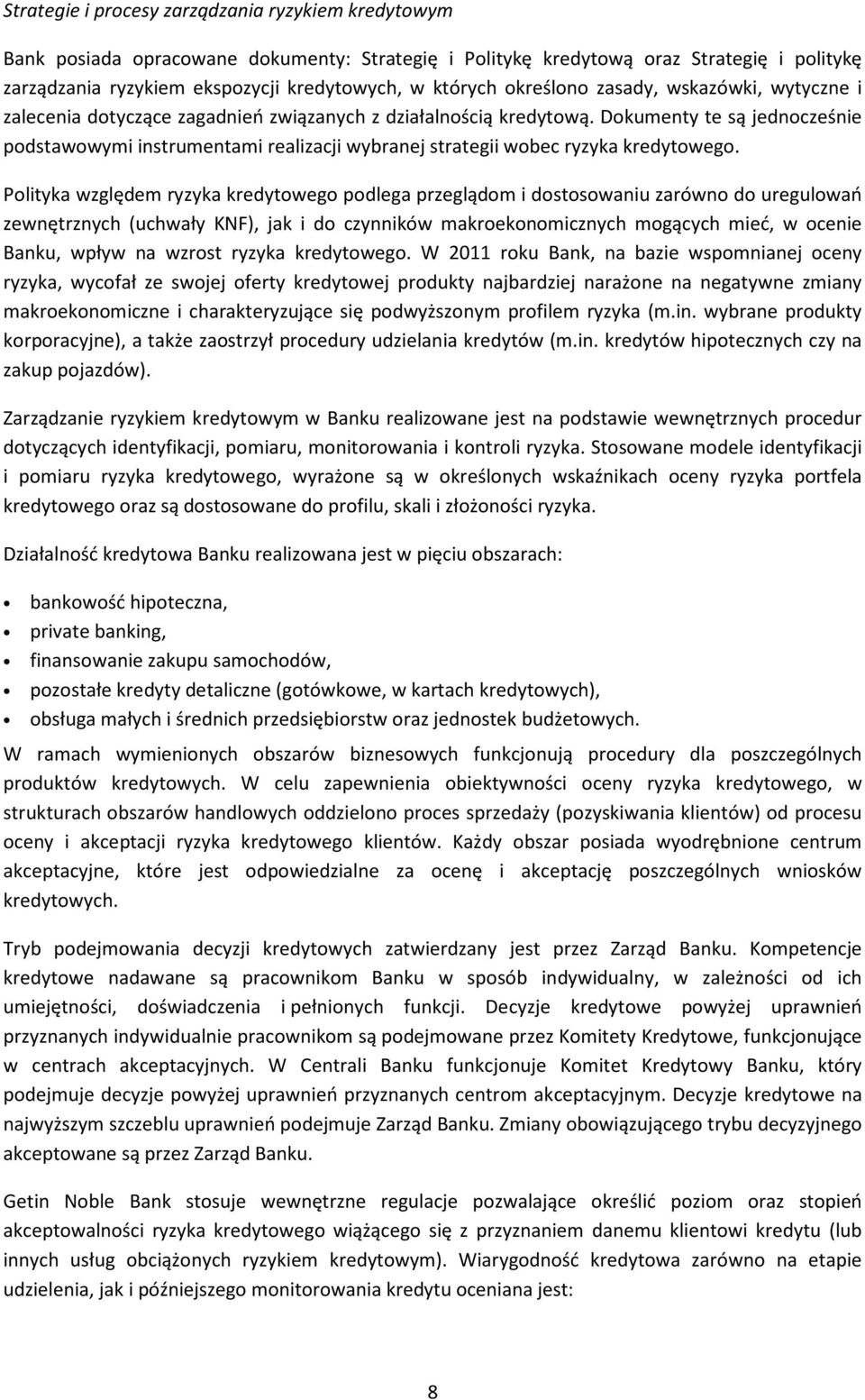 Dokumenty te są jednocześnie podstawowymi instrumentami realizacji wybranej strategii wobec ryzyka kredytowego.