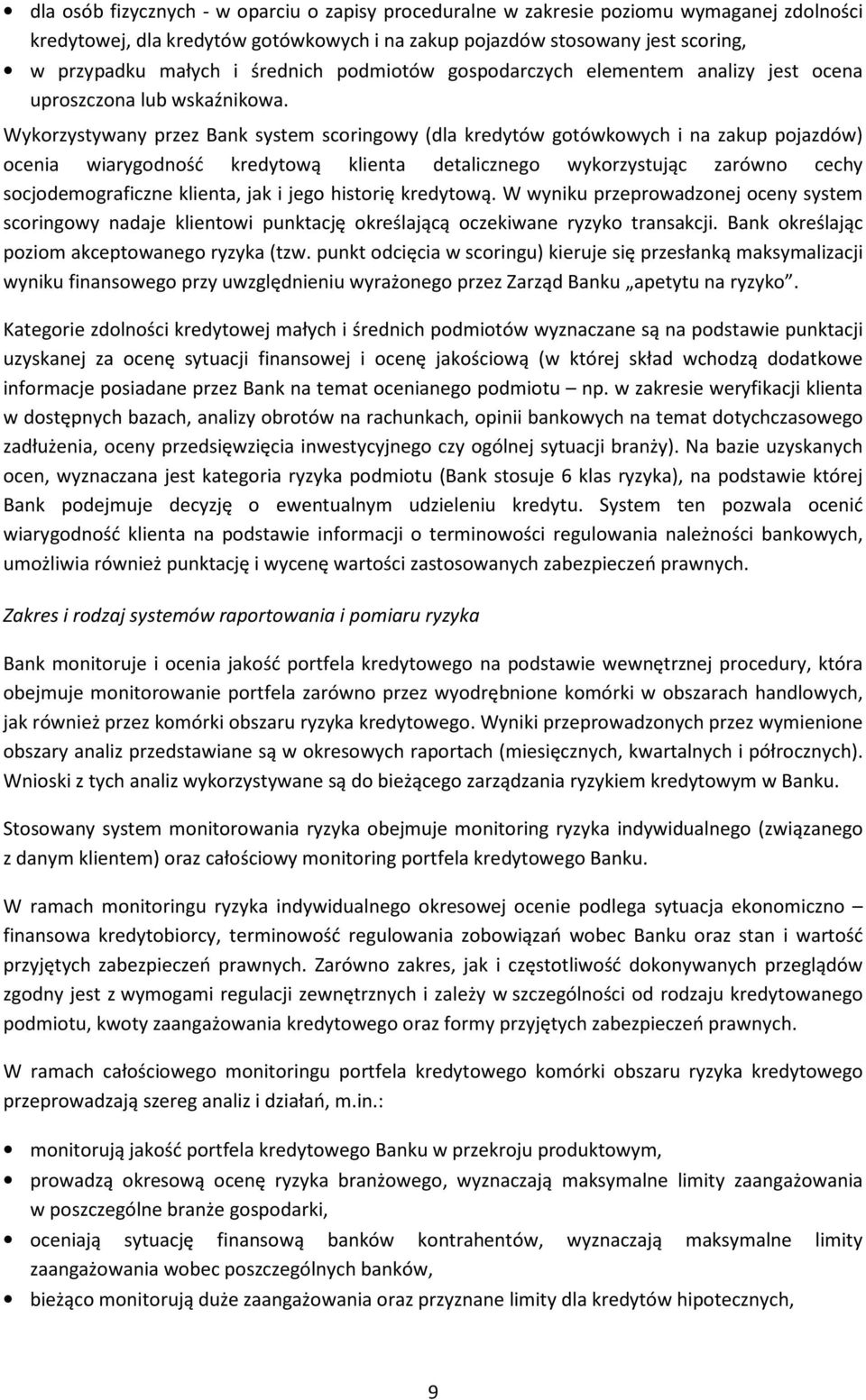 Wykorzystywany przez Bank system scoringowy (dla kredytów gotówkowych i na zakup pojazdów) ocenia wiarygodność kredytową klienta detalicznego wykorzystując zarówno cechy socjodemograficzne klienta,