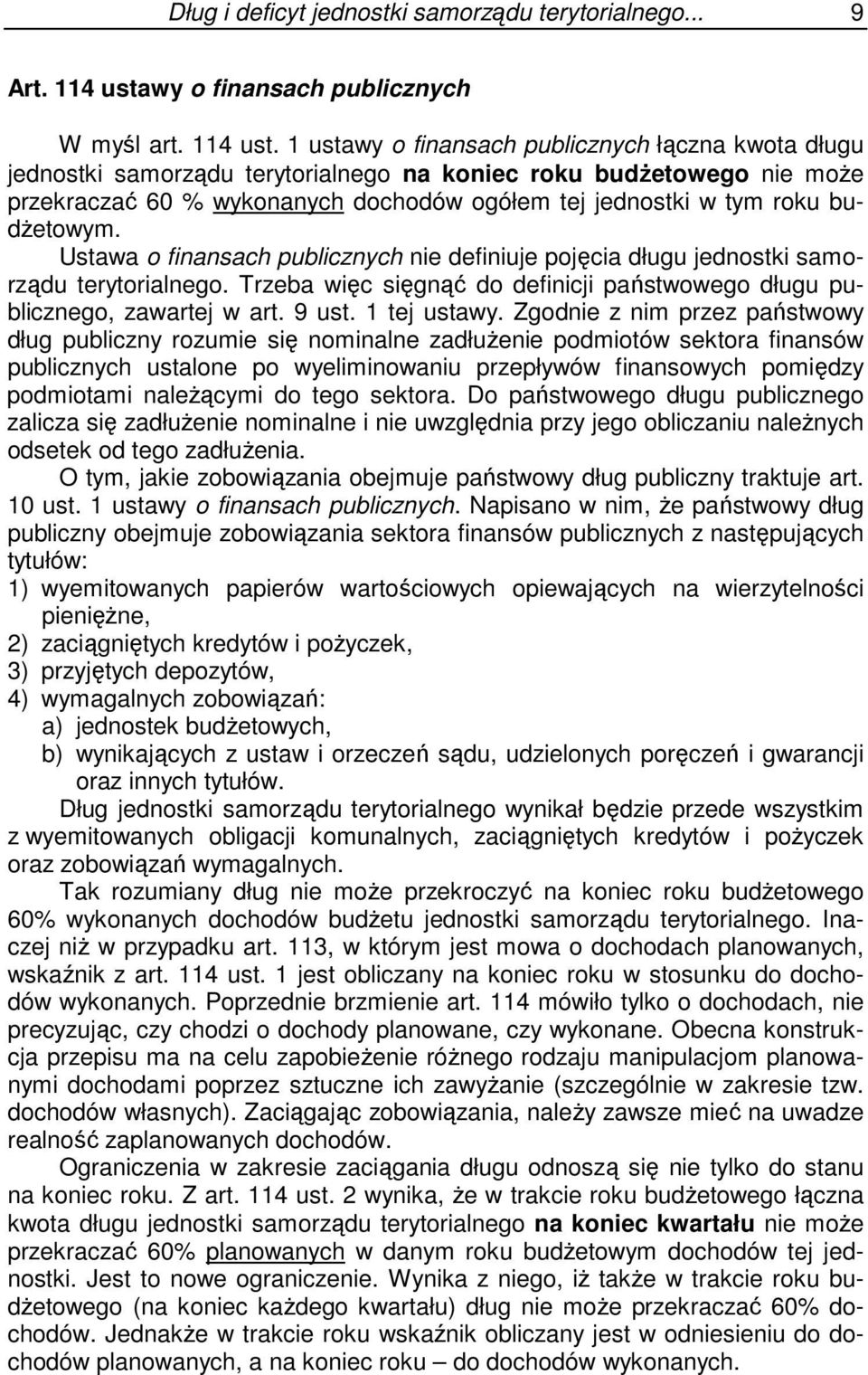 1 ustawy o finansach publicznych łączna kwota długu jednostki samorządu terytorialnego na koniec roku budŝetowego nie moŝe przekraczać 60 % wykonanych dochodów ogółem tej jednostki w tym roku