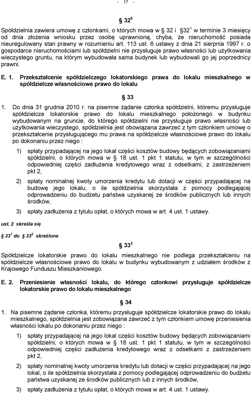 o gospodarce nieruchomościami lub spółdzielni nie przysługuje prawo własności lub użytkowania wieczystego gruntu, na którym wybudowała sama budynek lub wybudowali go jej poprzednicy prawni. E. 1.