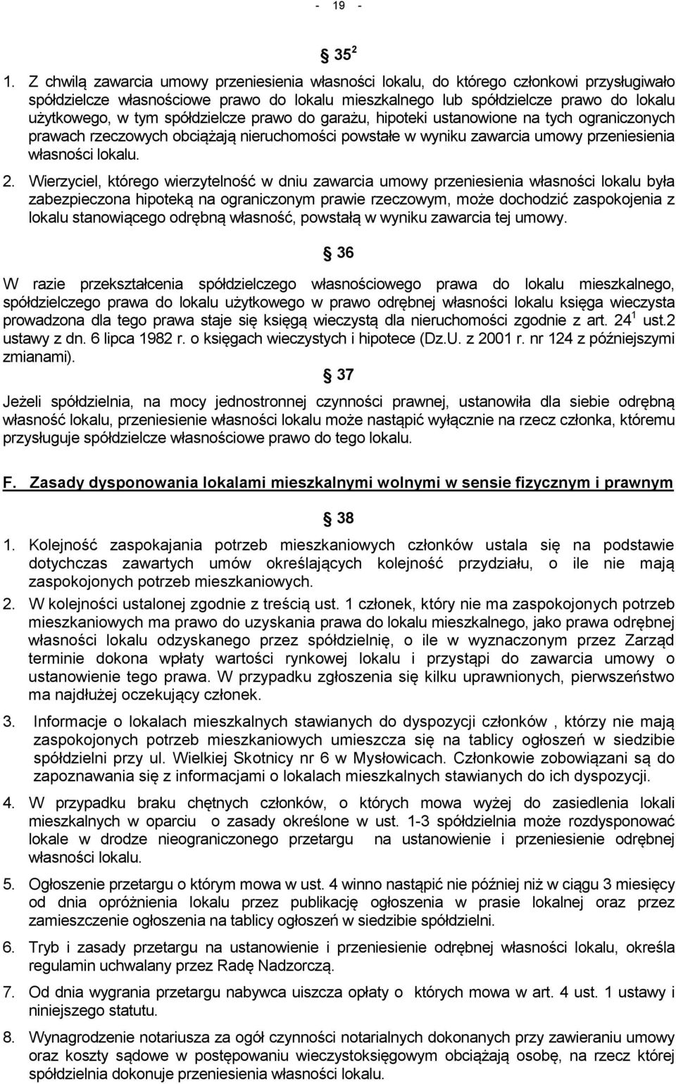 spółdzielcze prawo do garażu, hipoteki ustanowione na tych ograniczonych prawach rzeczowych obciążają nieruchomości powstałe w wyniku zawarcia umowy przeniesienia własności lokalu. 2.