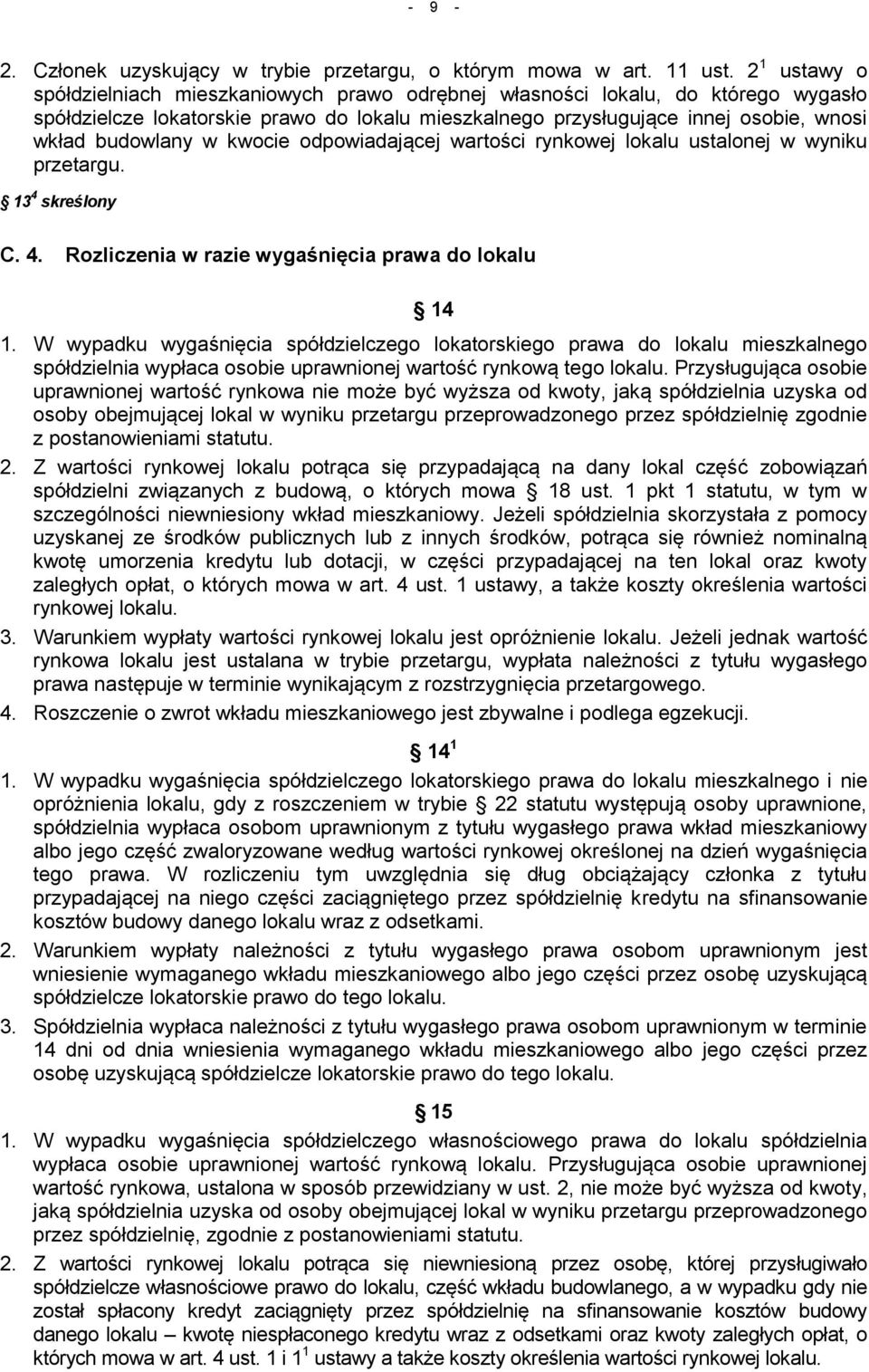 w kwocie odpowiadającej wartości rynkowej lokalu ustalonej w wyniku przetargu. 13 4 skreślony C. 4. Rozliczenia w razie wygaśnięcia prawa do lokalu 14 1.