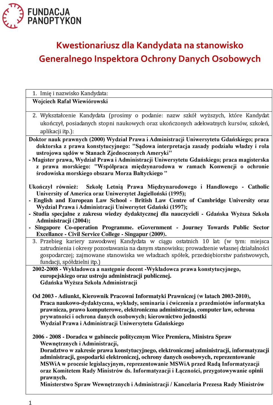 ): Doktor nauk prawnych (2000) Wydział Prawa i Administracji Uniwersytetu Gdańskiego; praca doktorska z prawa konstytucyjnego: "Sądowa interpretacja zasady podziału władzy i rola ustrojowa sądów w