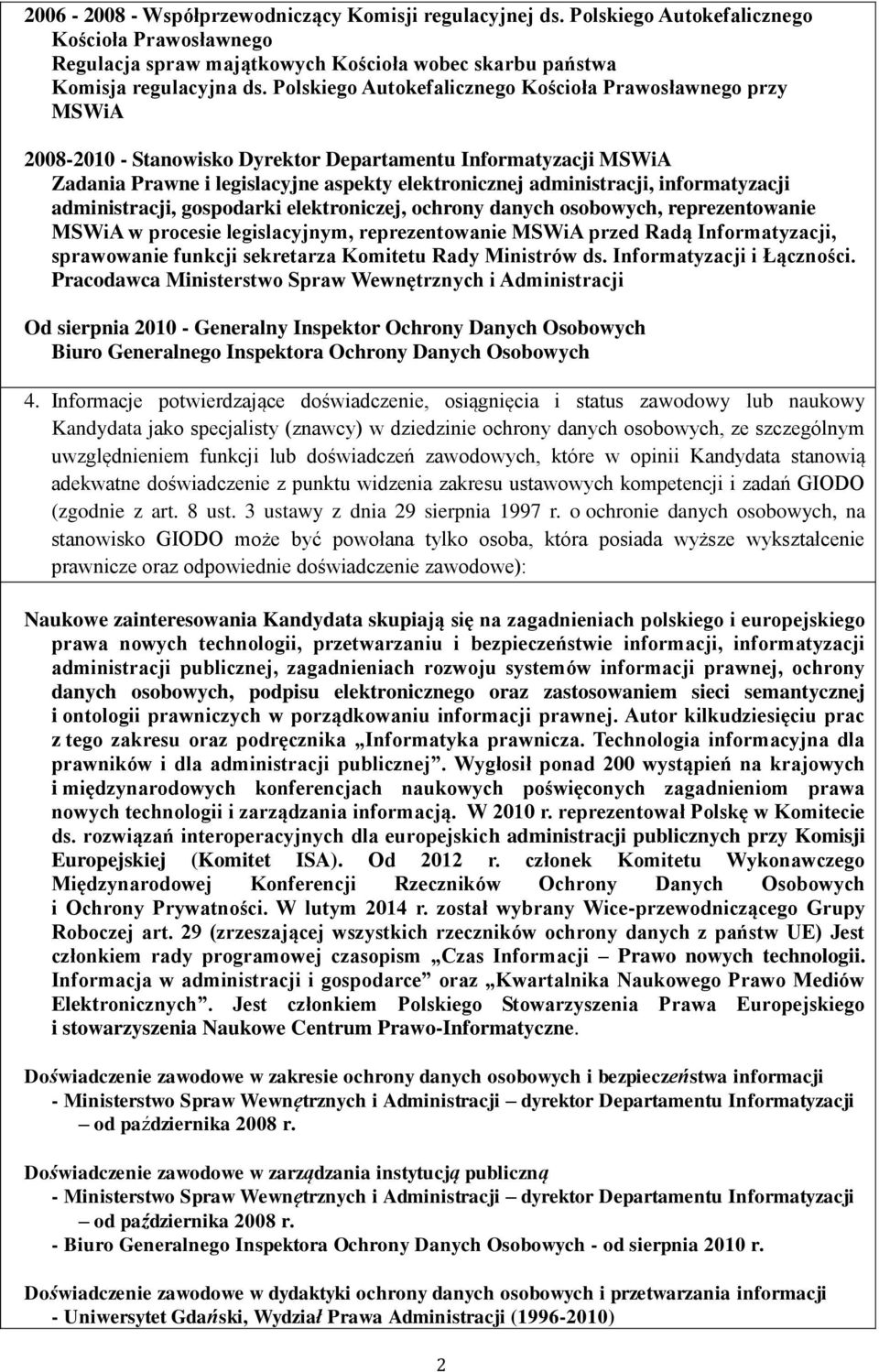 informatyzacji administracji, gospodarki elektroniczej, ochrony danych osobowych, reprezentowanie MSWiA w procesie legislacyjnym, reprezentowanie MSWiA przed Radą Informatyzacji, sprawowanie funkcji