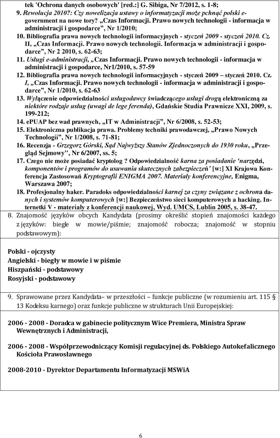 Prawo nowych technologii. Informacja w administracji i gospodarce, Nr 2 2010, s. 62-63; 11. Usługi e-administracji, Czas Informacji.