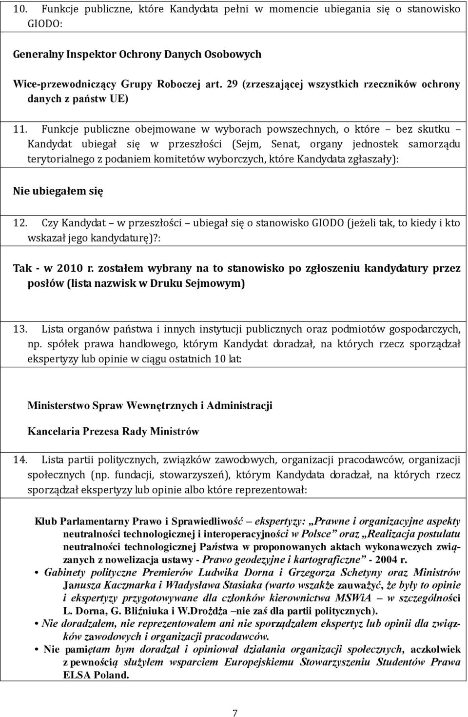 Funkcje publiczne obejmowane w wyborach powszechnych, o które bez skutku Kandydat ubiegał się w przeszłości (Sejm, Senat, organy jednostek samorządu terytorialnego z podaniem komitetów wyborczych,