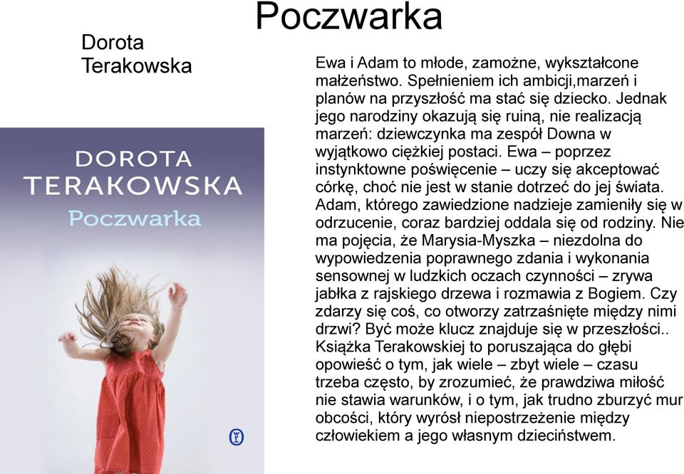 Ewa poprzez instynktowne poświęcenie uczy się akceptować córkę, choć nie jest w stanie dotrzeć do jej świata.