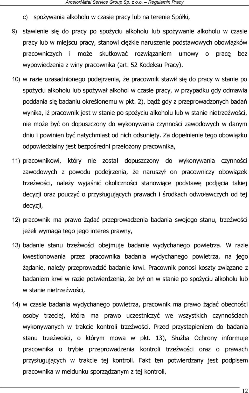 10) w razie uzasadnionego podejrzenia, że pracownik stawił się do pracy w stanie po spożyciu alkoholu lub spożywał alkohol w czasie pracy, w przypadku gdy odmawia poddania się badaniu określonemu w