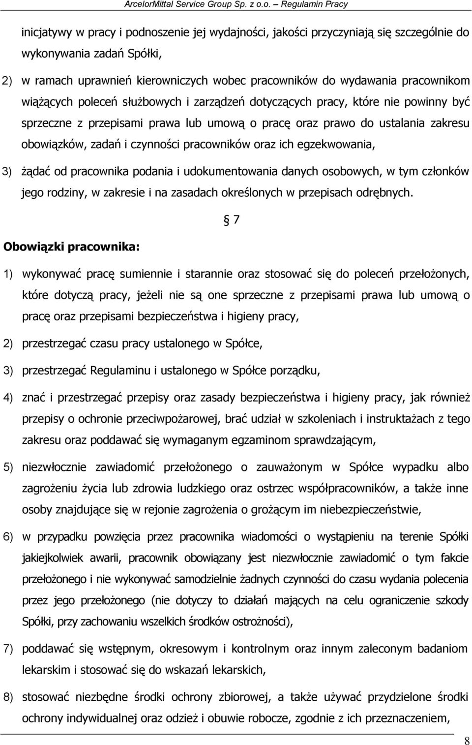 pracowników oraz ich egzekwowania, 3) żądać od pracownika podania i udokumentowania danych osobowych, w tym członków jego rodziny, w zakresie i na zasadach określonych w przepisach odrębnych.