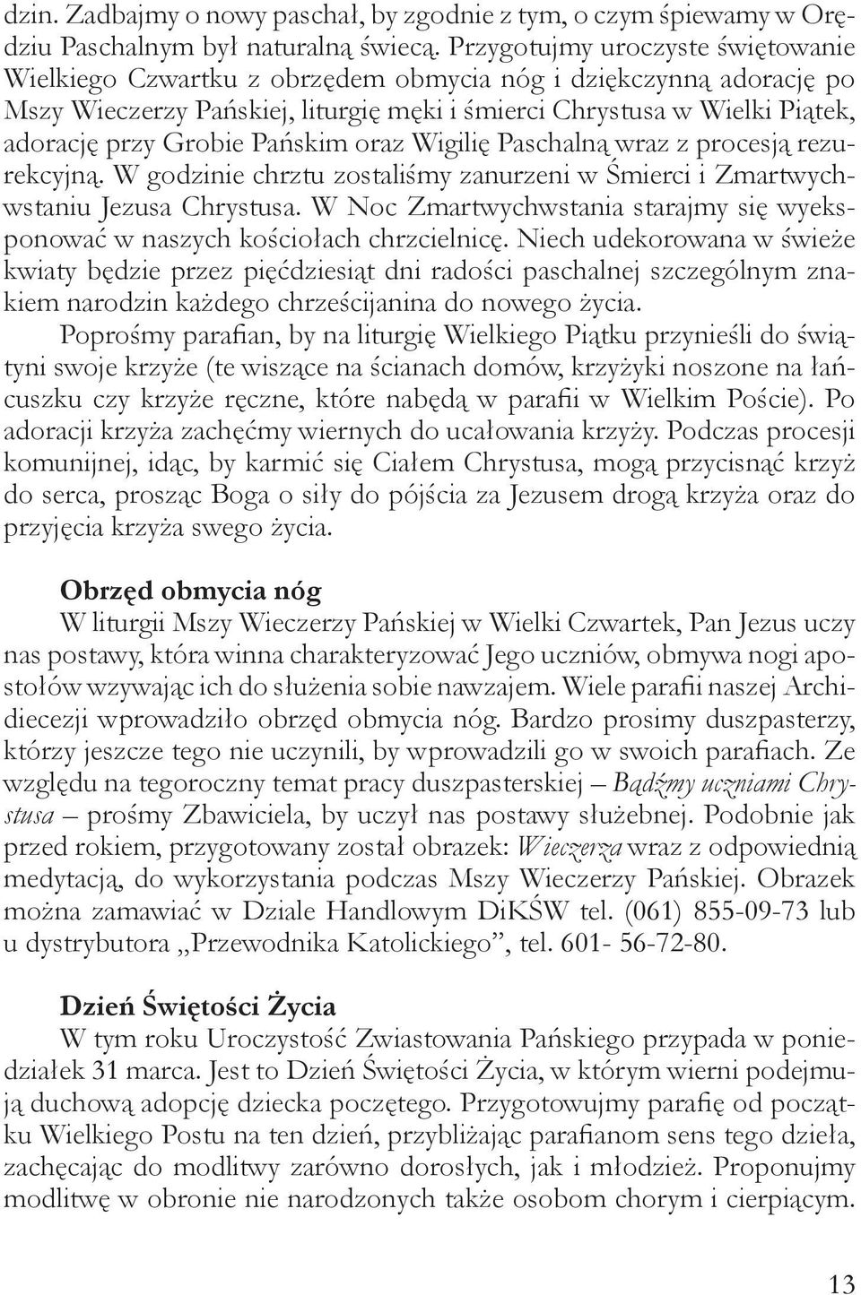 Pańskim oraz Wigilię Paschalną wraz z procesją rezurekcyjną. W godzinie chrztu zostaliśmy zanurzeni w Śmierci i Zmartwychwstaniu Jezusa Chrystusa.