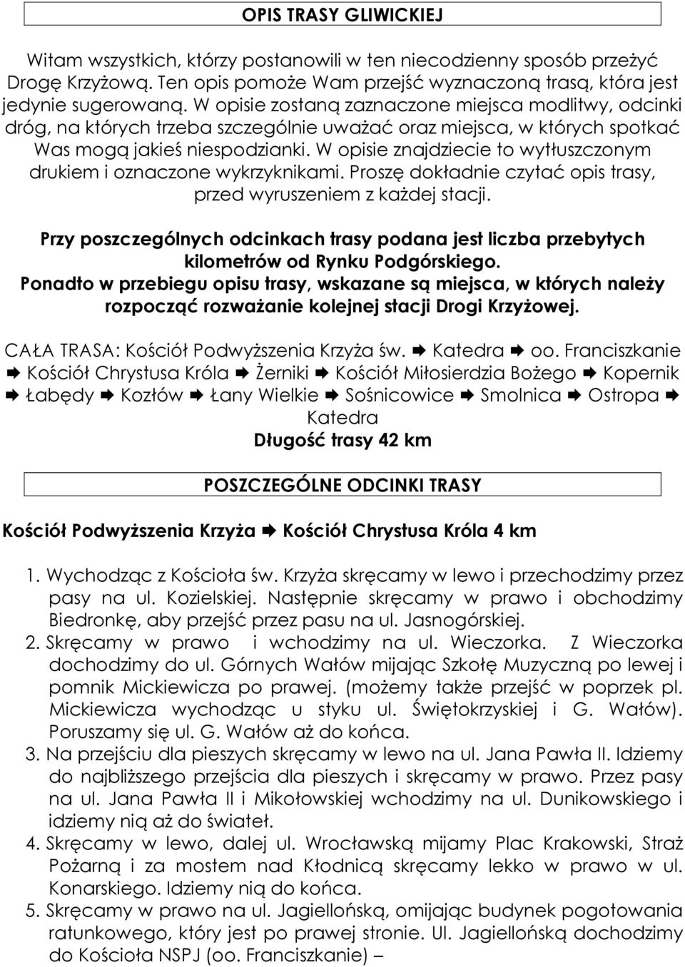 W opisie znajdziecie to wytłuszczonym drukiem i oznaczone wykrzyknikami. Proszę dokładnie czytać opis trasy, przed wyruszeniem z każdej stacji.