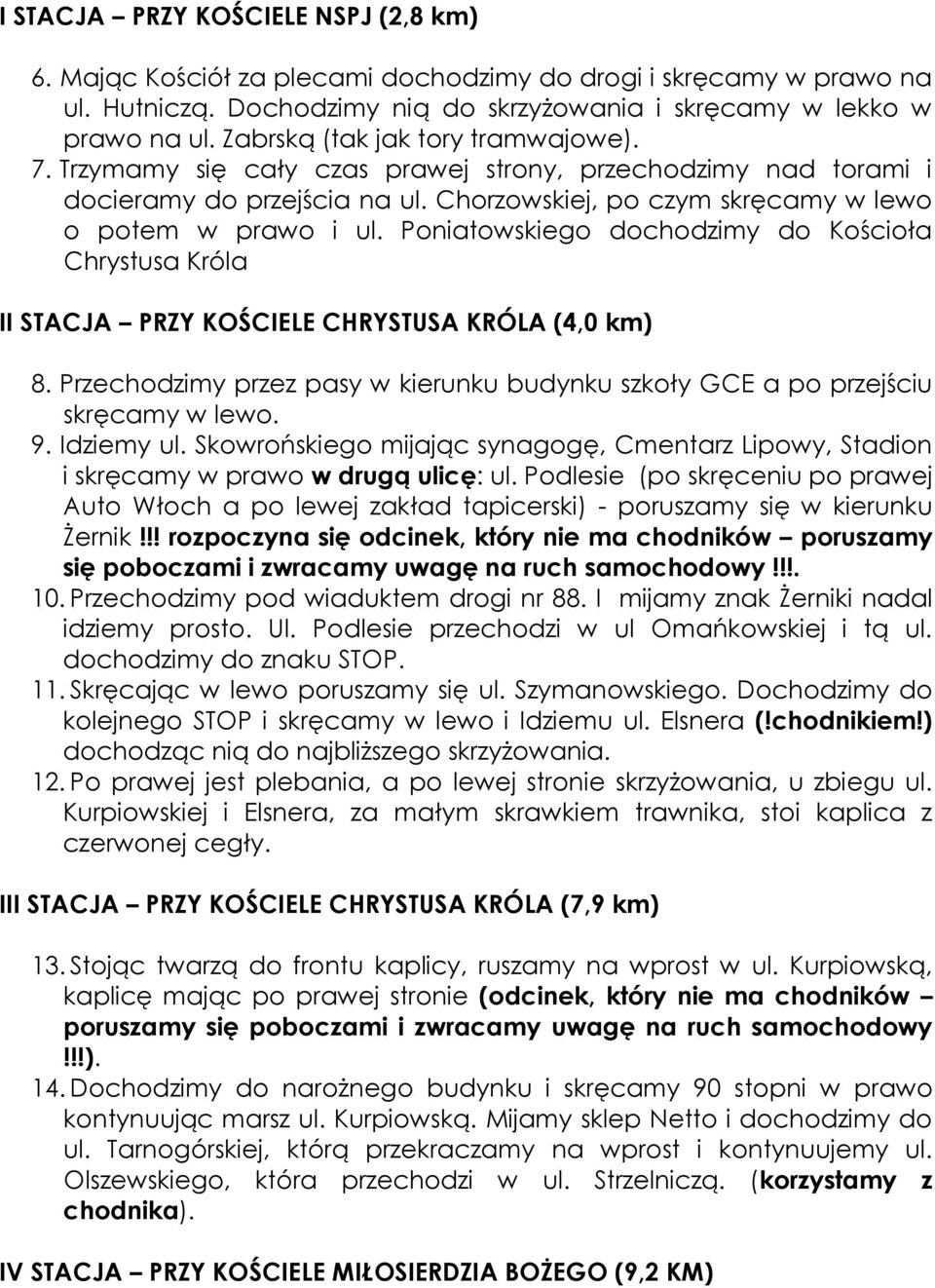 Poniatowskiego dochodzimy do Kościoła Chrystusa Króla II STACJA PRZY KOŚCIELE CHRYSTUSA KRÓLA (4,0 km) 8. Przechodzimy przez pasy w kierunku budynku szkoły GCE a po przejściu skręcamy w lewo. 9.