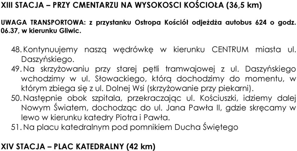 Słowackiego, którą dochodzimy do momentu, w którym zbiega się z ul. Dolnej Wsi (skrzyżowanie przy piekarni). 50. Następnie obok szpitala, przekraczając ul.