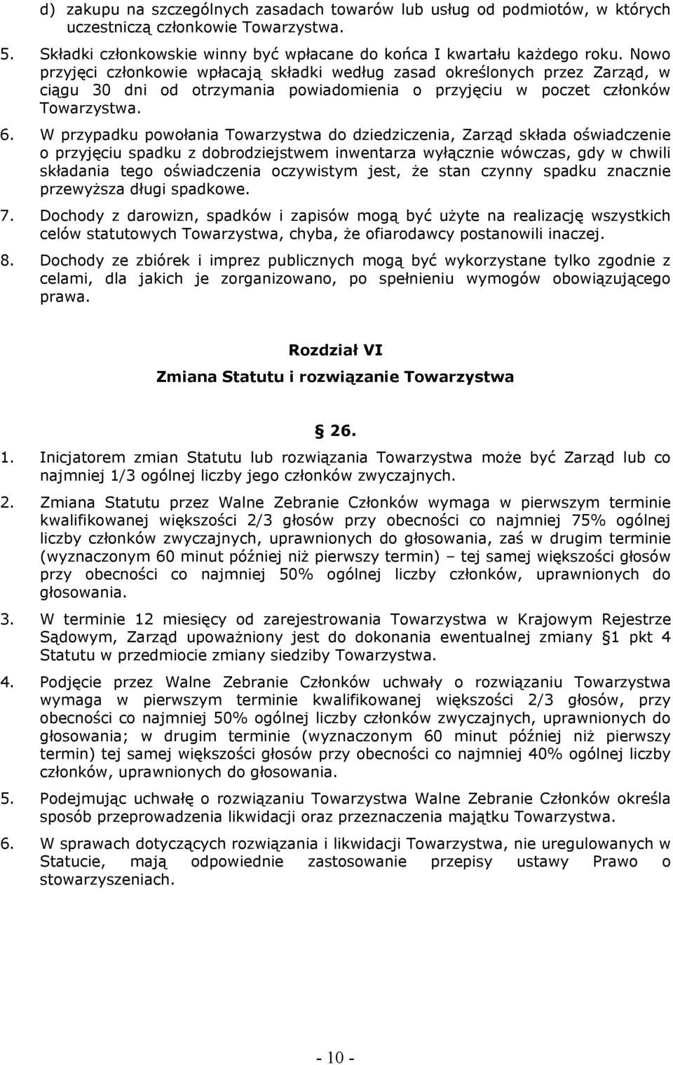 W przypadku powołania Towarzystwa do dziedziczenia, Zarząd składa oświadczenie o przyjęciu spadku z dobrodziejstwem inwentarza wyłącznie wówczas, gdy w chwili składania tego oświadczenia oczywistym