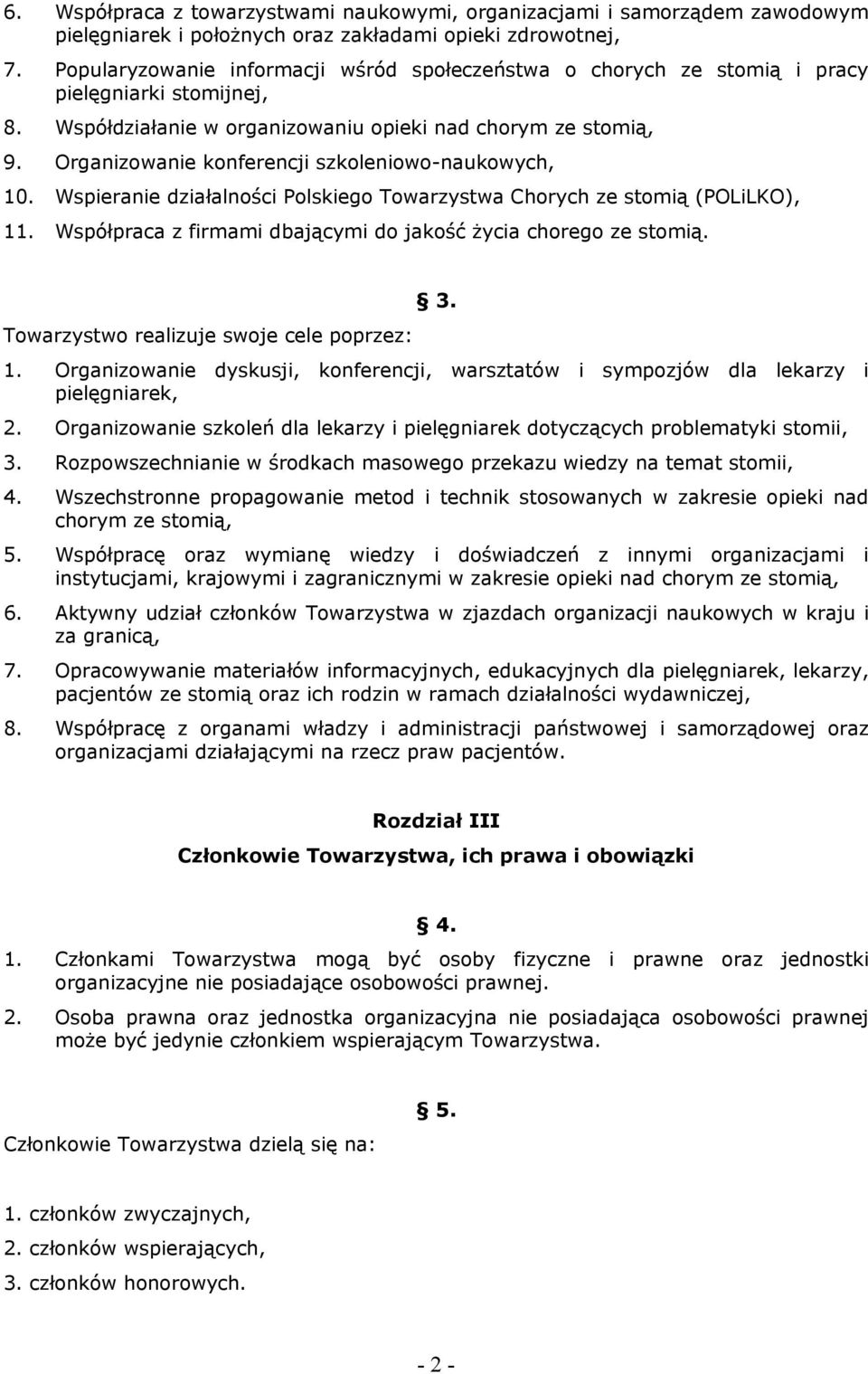 Organizowanie konferencji szkoleniowo-naukowych, 10. Wspieranie działalności Polskiego Towarzystwa Chorych ze stomią (POLiLKO), 11. Współpraca z firmami dbającymi do jakość życia chorego ze stomią.