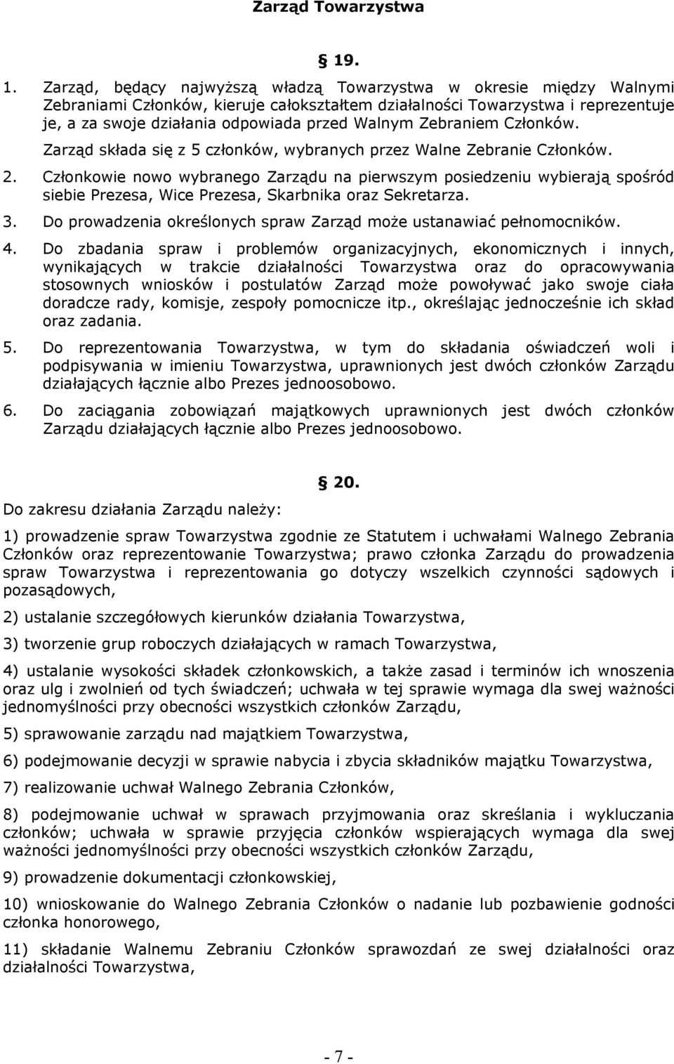 Walnym Zebraniem Członków. Zarząd składa się z 5 członków, wybranych przez Walne Zebranie Członków. 2.