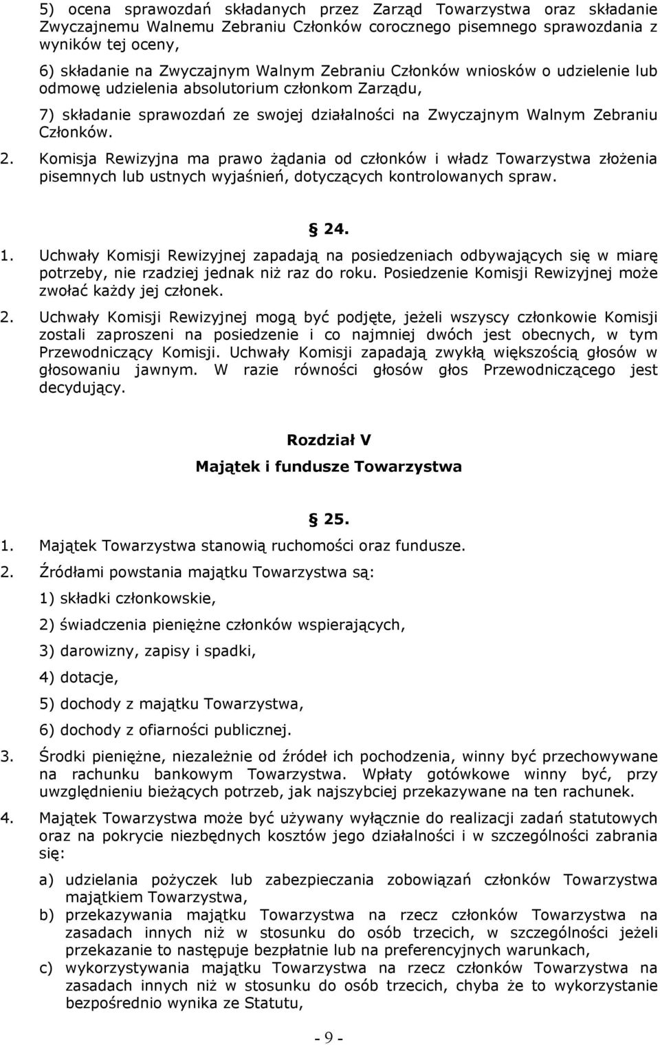 Komisja Rewizyjna ma prawo żądania od członków i władz Towarzystwa złożenia pisemnych lub ustnych wyjaśnień, dotyczących kontrolowanych spraw. 24. 1.