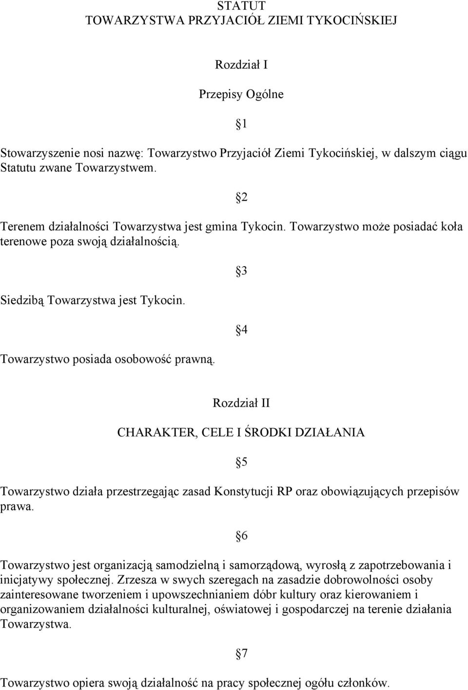 1 2 3 4 Rozdział II CHARAKTER, CELE I ŚRODKI DZIAŁANIA Towarzystwo działa przestrzegając zasad Konstytucji RP oraz obowiązujących przepisów prawa.