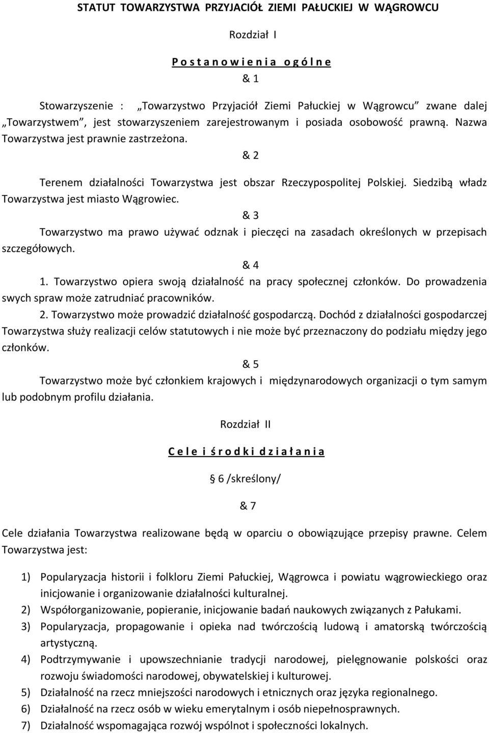 Siedzibą władz Towarzystwa jest miasto Wągrowiec. & 3 Towarzystwo ma prawo używać odznak i pieczęci na zasadach określonych w przepisach szczegółowych. & 4 1.