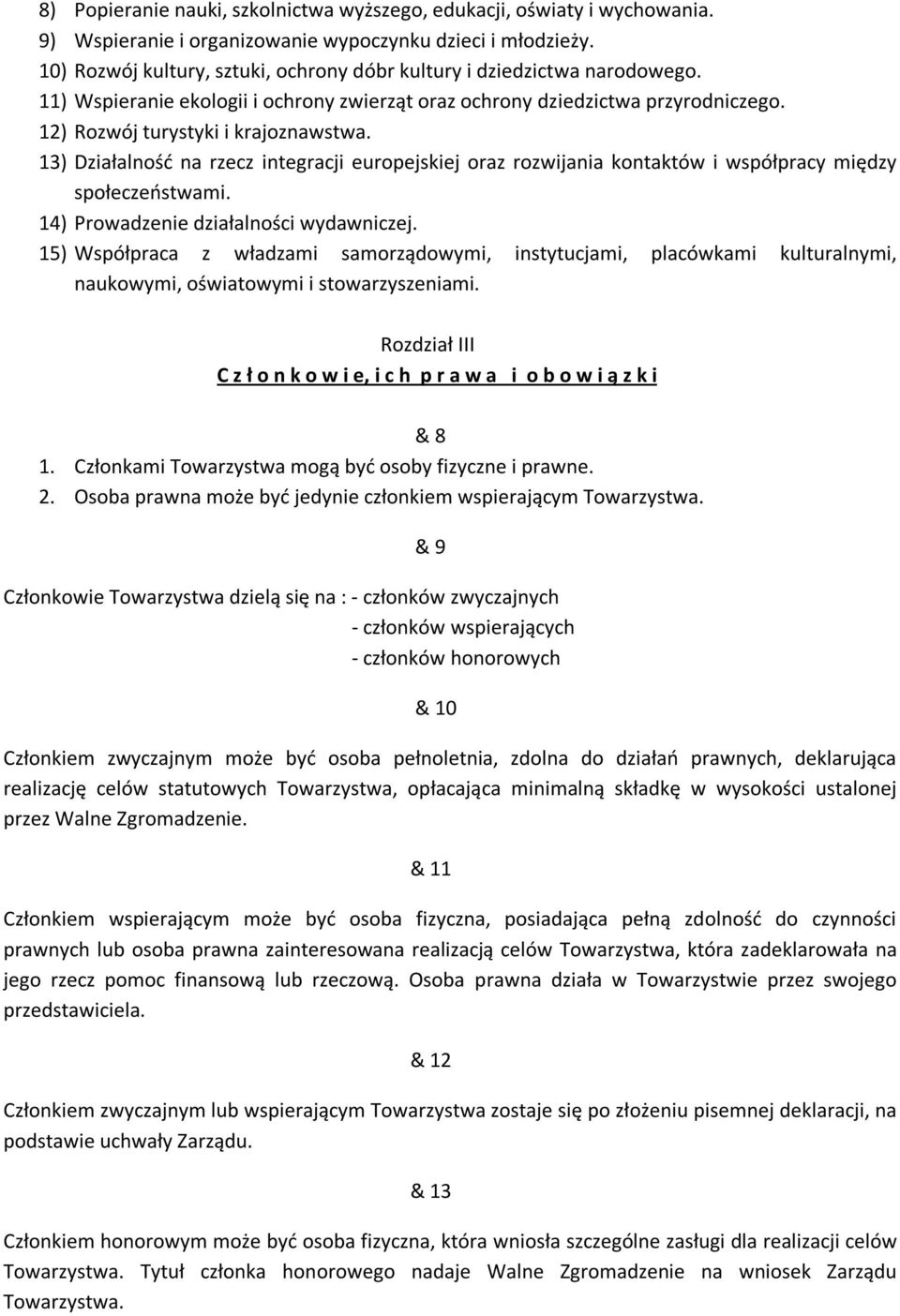 13) Działalność na rzecz integracji europejskiej oraz rozwijania kontaktów i współpracy między społeczeństwami. 14) Prowadzenie działalności wydawniczej.