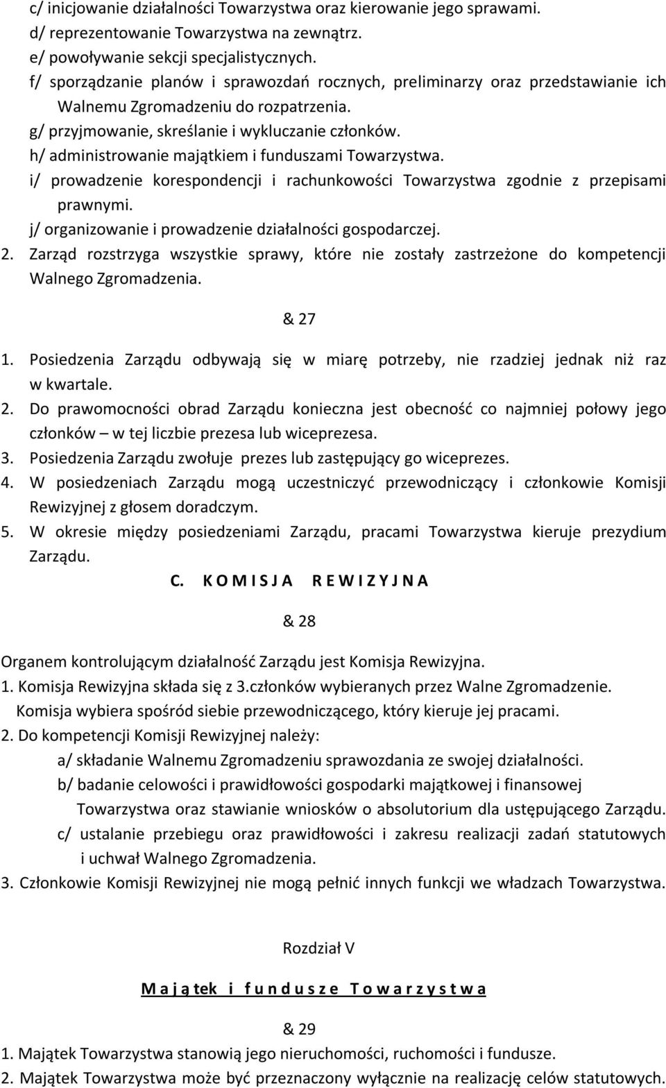 h/ administrowanie majątkiem i funduszami Towarzystwa. i/ prowadzenie korespondencji i rachunkowości Towarzystwa zgodnie z przepisami prawnymi.