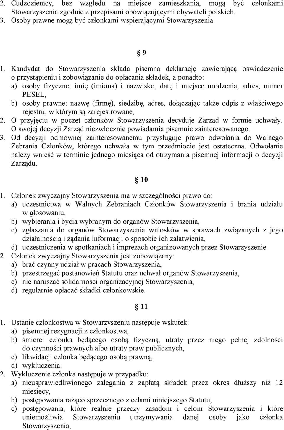 Kandydat do Stowarzyszenia składa pisemną deklarację zawierającą oświadczenie o przystąpieniu i zobowiązanie do opłacania składek, a ponadto: a) osoby fizyczne: imię (imiona) i nazwisko, datę i