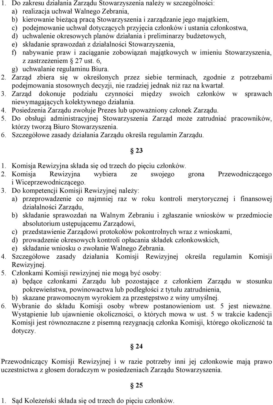 praw i zaciąganie zobowiązań majątkowych w imieniu Stowarzyszenia, z zastrzeżeniem 27