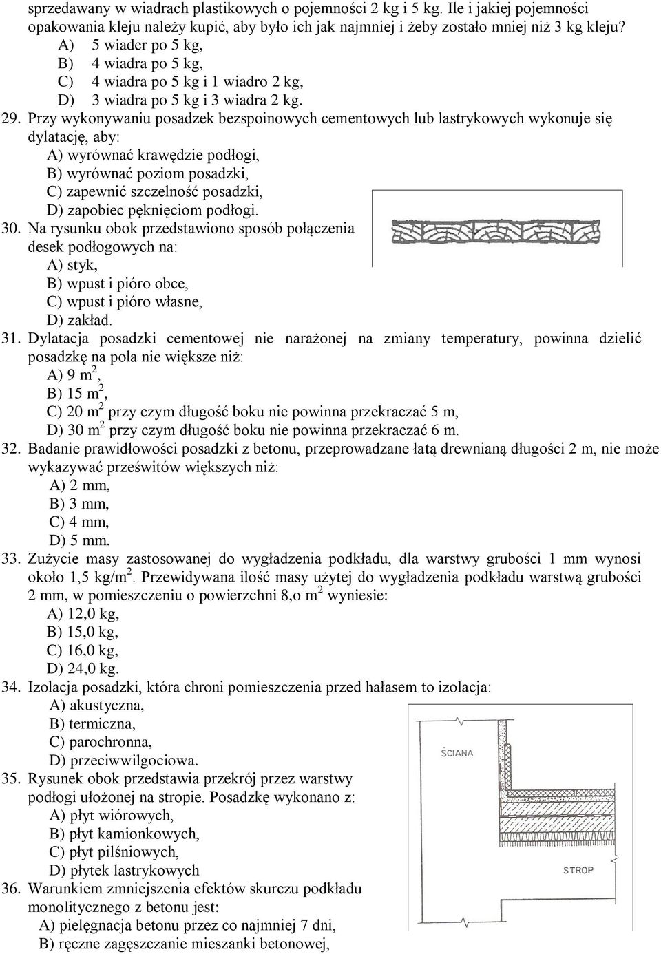 Przy wykonywaniu posadzek bezspoinowych cementowych lub lastrykowych wykonuje się dylatację, aby: A) wyrównać krawędzie podłogi, B) wyrównać poziom posadzki, C) zapewnić szczelność posadzki, D)