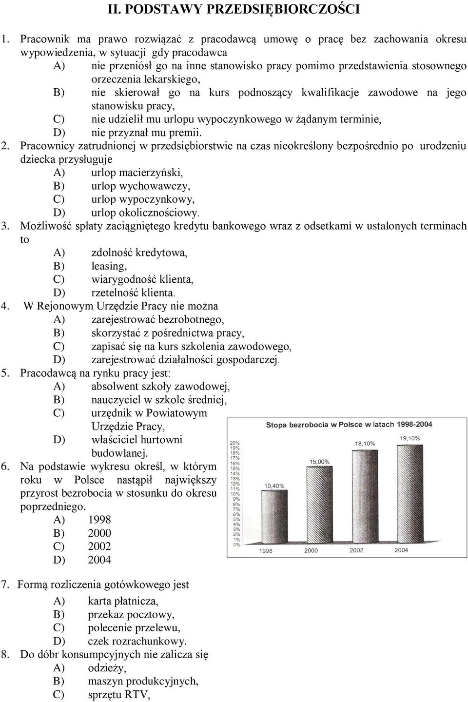 orzeczenia lekarskiego, B) nie skierował go na kurs podnoszący kwalifikacje zawodowe na jego stanowisku pracy, C) nie udzielił mu urlopu wypoczynkowego w żądanym terminie, D) nie przyznał mu premii.