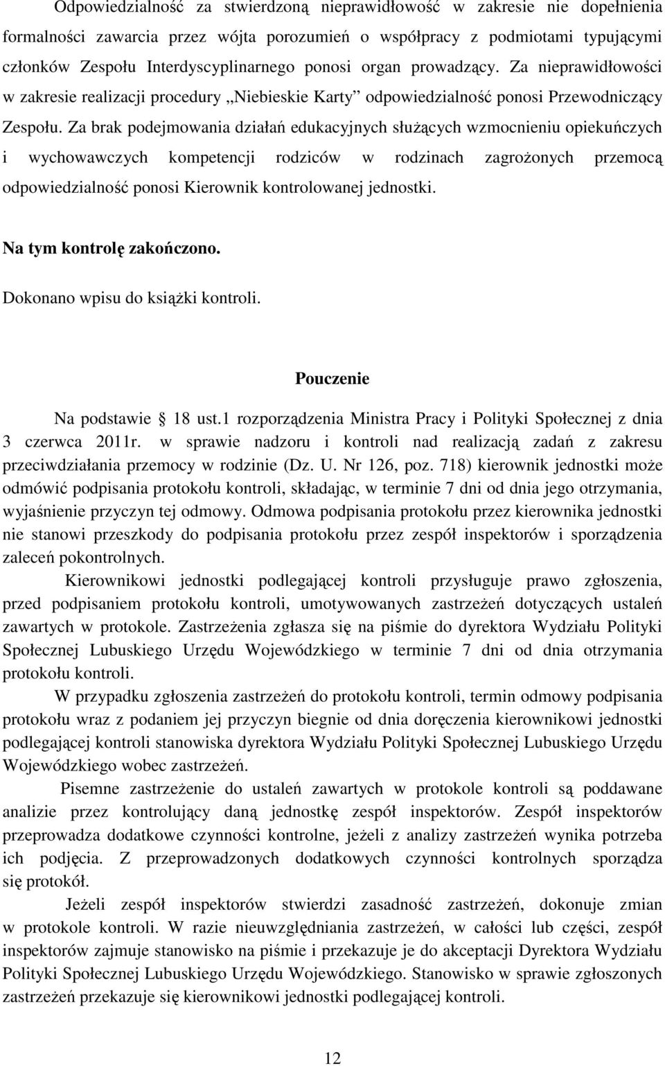 Za brak podejmowania działań edukacyjnych służących wzmocnieniu opiekuńczych i wychowawczych kompetencji rodziców w rodzinach zagrożonych przemocą odpowiedzialność ponosi Kierownik kontrolowanej