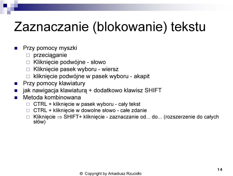 dodatkowo klawisz SHIFT Metoda kombinowana CTRL + kliknięcie w pasek wyboru - cały tekst CTRL + kliknięcie w