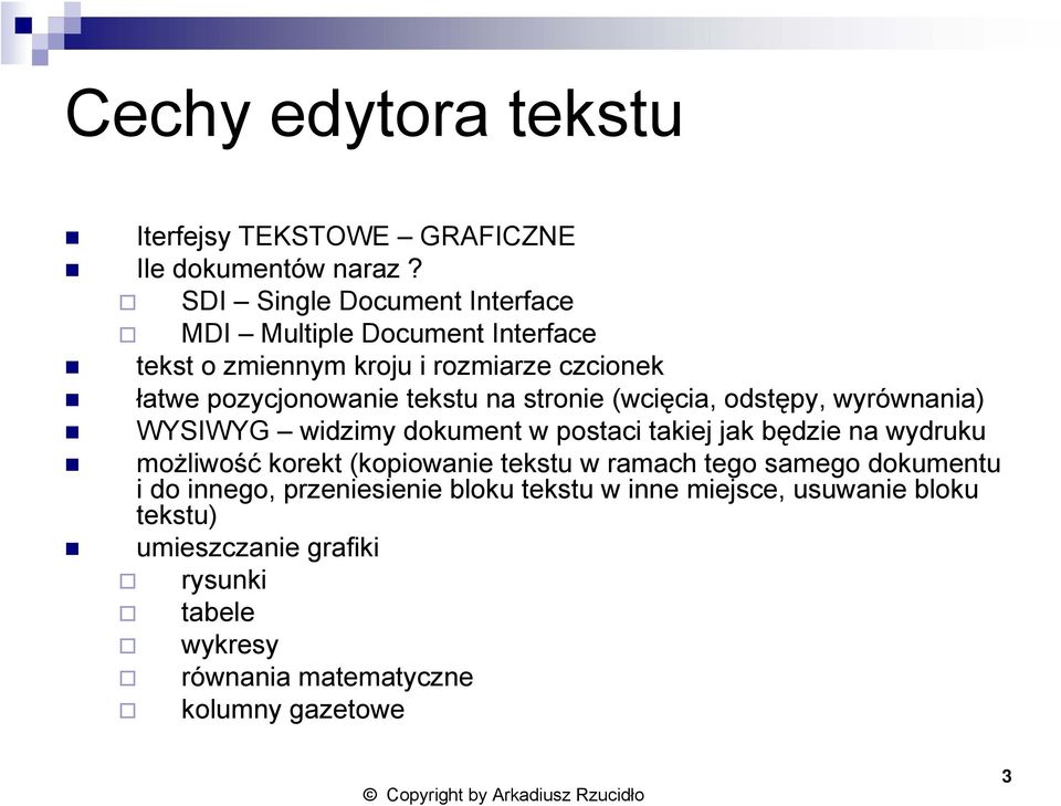 na stronie (wcięcia, odstępy, wyrównania) WYSIWYG widzimy dokument w postaci takiej jak będzie na wydruku możliwość korekt (kopiowanie