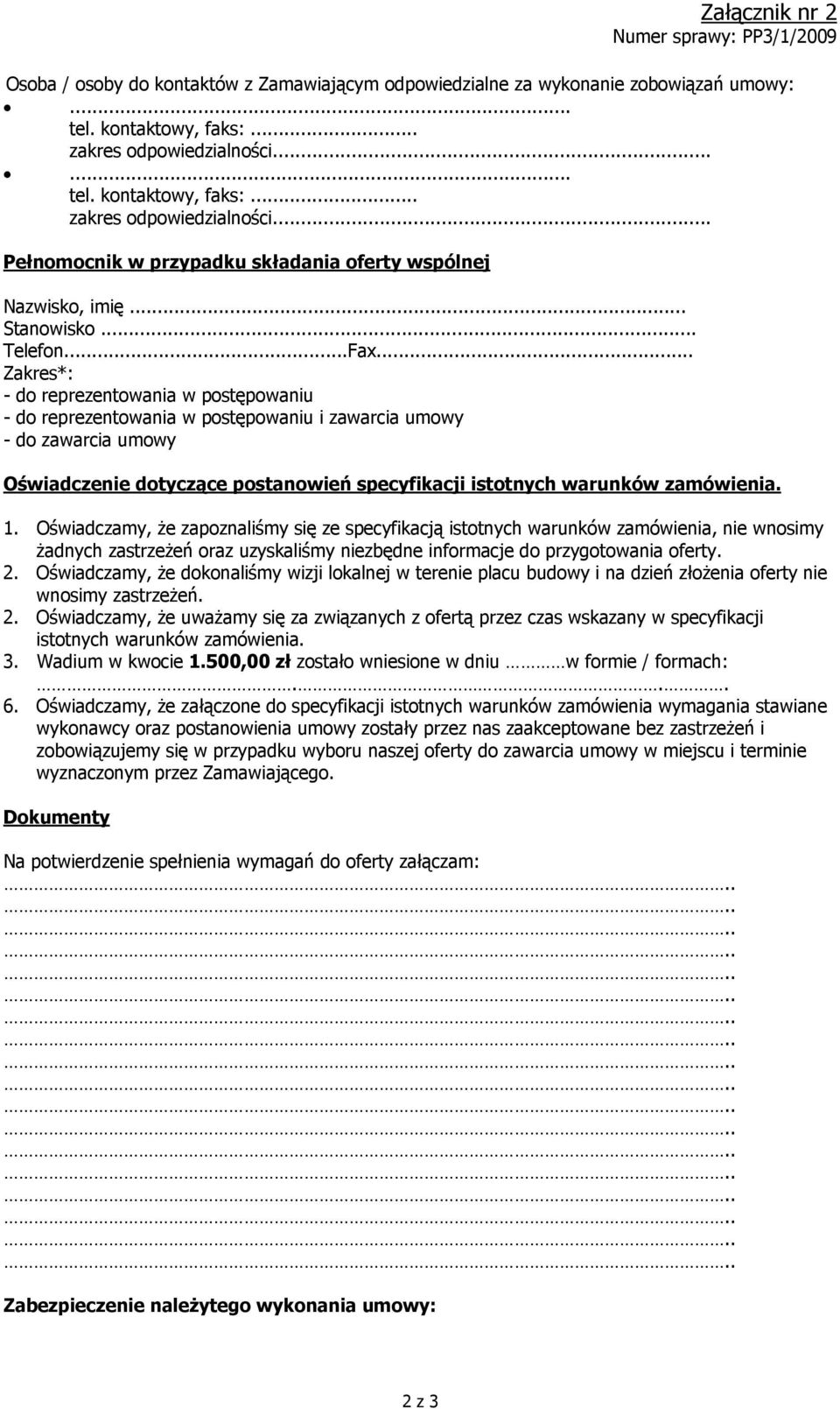 .. Zakres*: - do reprezentowania w postępowaniu - do reprezentowania w postępowaniu i zawarcia umowy - do zawarcia umowy Oświadczenie dotyczące postanowień specyfikacji istotnych warunków zamówienia.