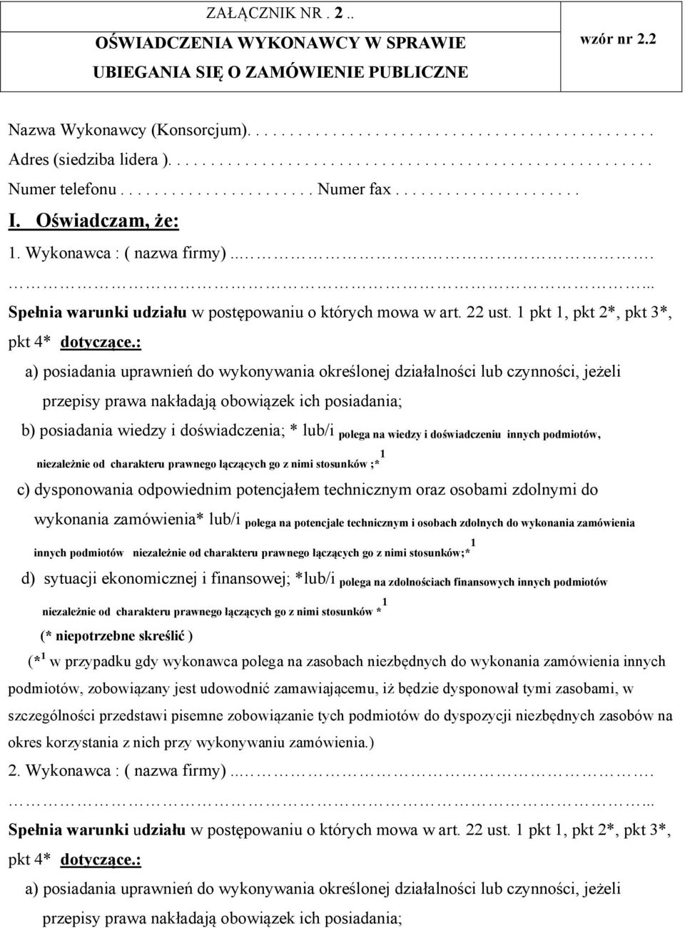 ..... Spełnia warunki udziału w postępowaniu o których mowa w art. 22 ust. 1 pkt 1, pkt 2*, pkt 3*, pkt 4* dotyczące.