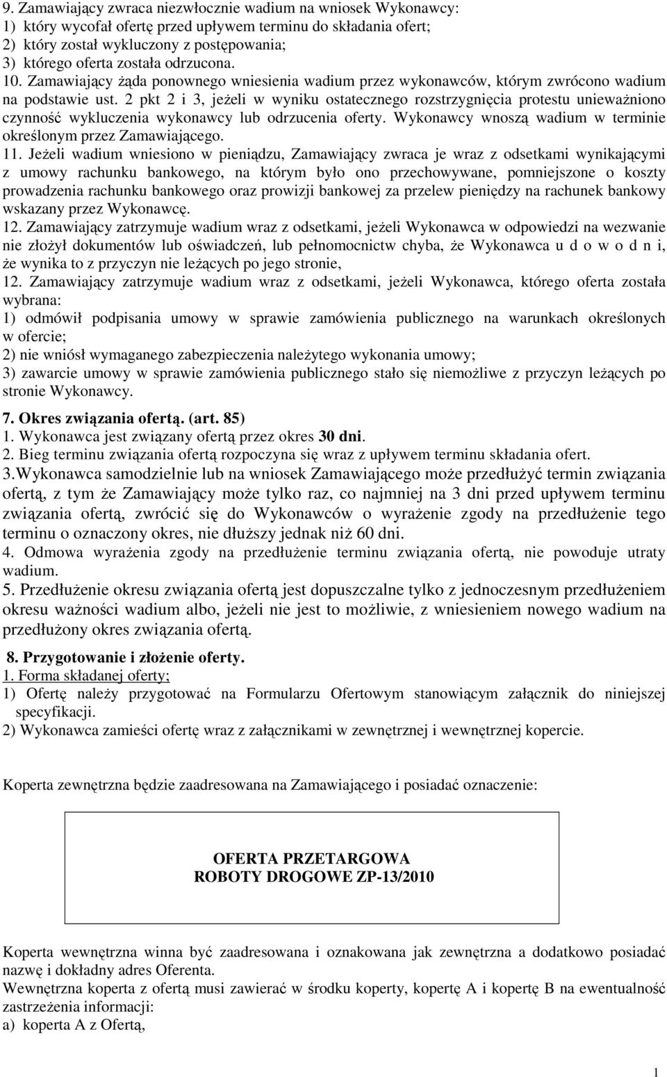 2 pkt 2 i 3, jeŝeli w wyniku ostatecznego rozstrzygnięcia protestu uniewaŝniono czynność wykluczenia wykonawcy lub odrzucenia oferty. Wykonawcy wnoszą wadium w terminie określonym przez Zamawiającego.