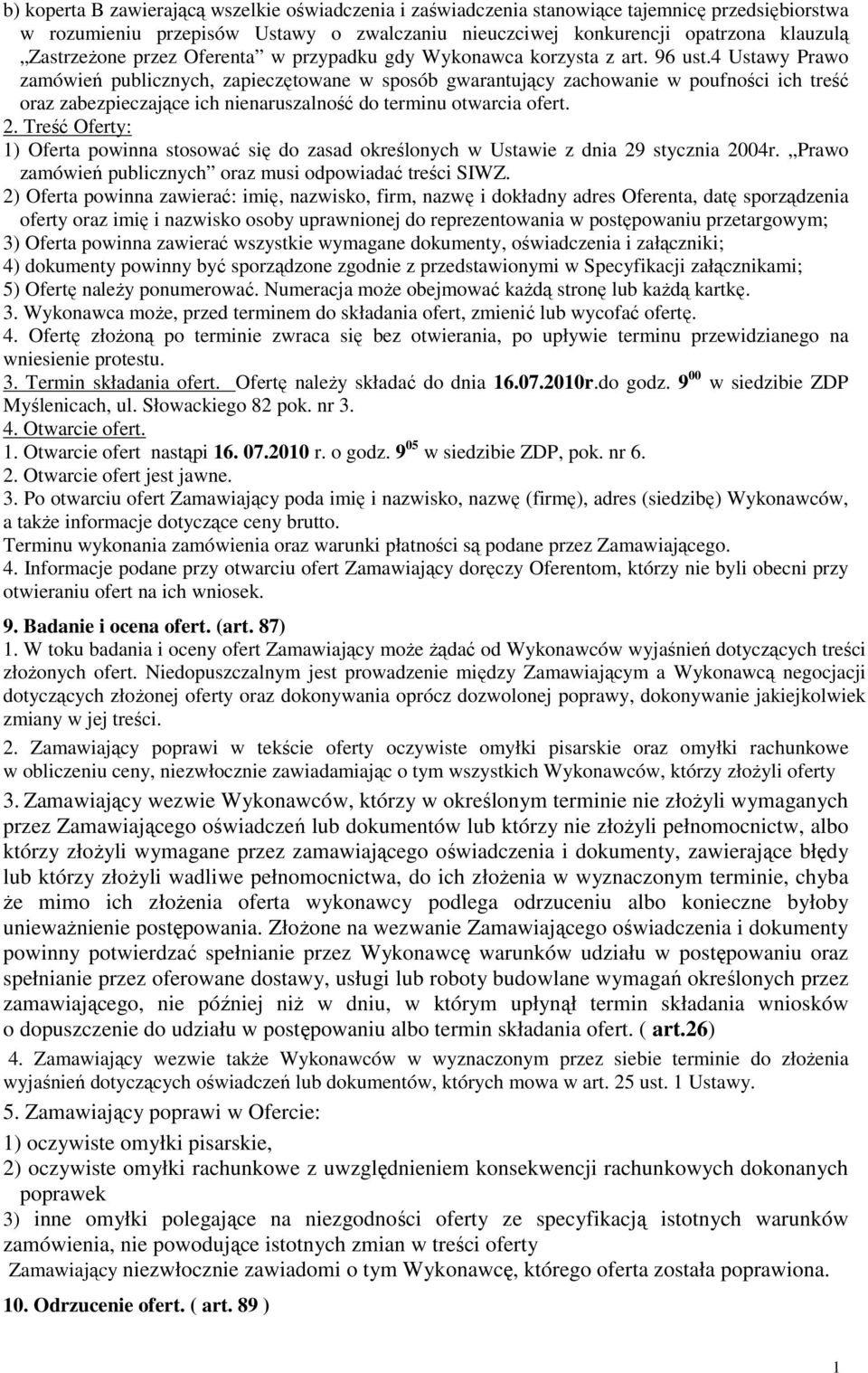 4 Ustawy Prawo zamówień publicznych, zapieczętowane w sposób gwarantujący zachowanie w poufności ich treść oraz zabezpieczające ich nienaruszalność do terminu otwarcia ofert. 2.