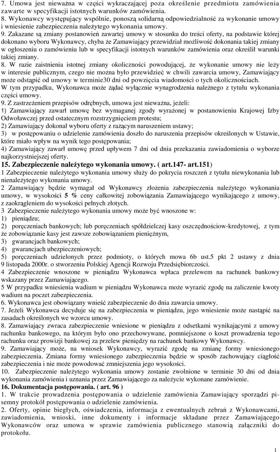 Zakazane są zmiany postanowień zawartej umowy w stosunku do treści oferty, na podstawie której dokonano wyboru Wykonawcy, chyba Ŝe Zamawiający przewidział moŝliwość dokonania takiej zmiany w