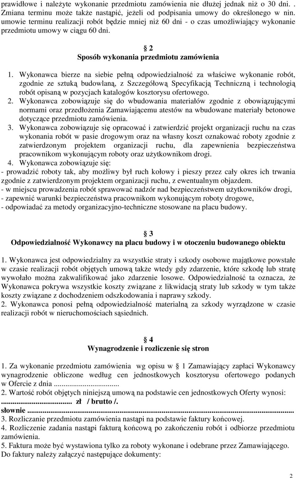 Wykonawca bierze na siebie pełną odpowiedzialność za właściwe wykonanie robót, zgodnie ze sztuką budowlaną, z Szczegółową Specyfikacją Techniczną i technologią robót opisaną w pozycjach katalogów