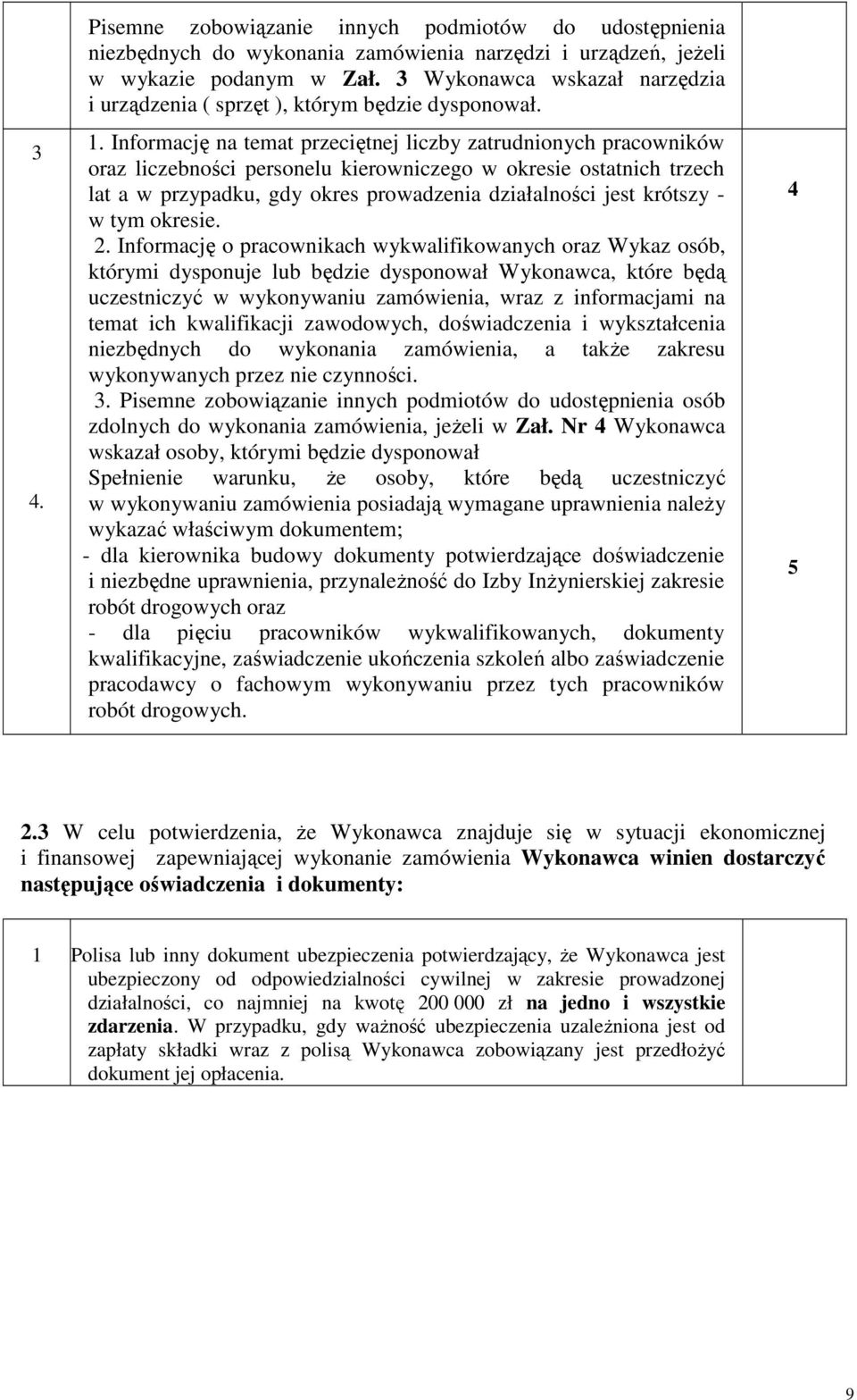 Informację na temat przeciętnej liczby zatrudnionych pracowników oraz liczebności personelu kierowniczego w okresie ostatnich trzech lat a w przypadku, gdy okres prowadzenia działalności jest krótszy