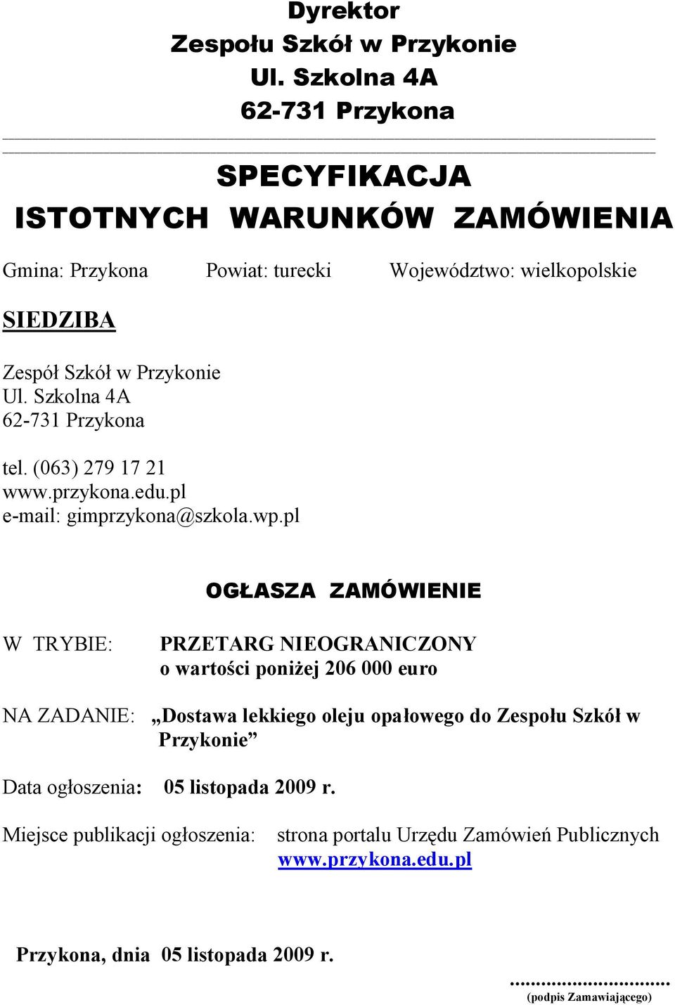 Ul. Szkolna 4A 62-731 Przykona tel. (063) 279 17 21 www.przykona.edu.pl e-mail: gimprzykona@szkola.wp.