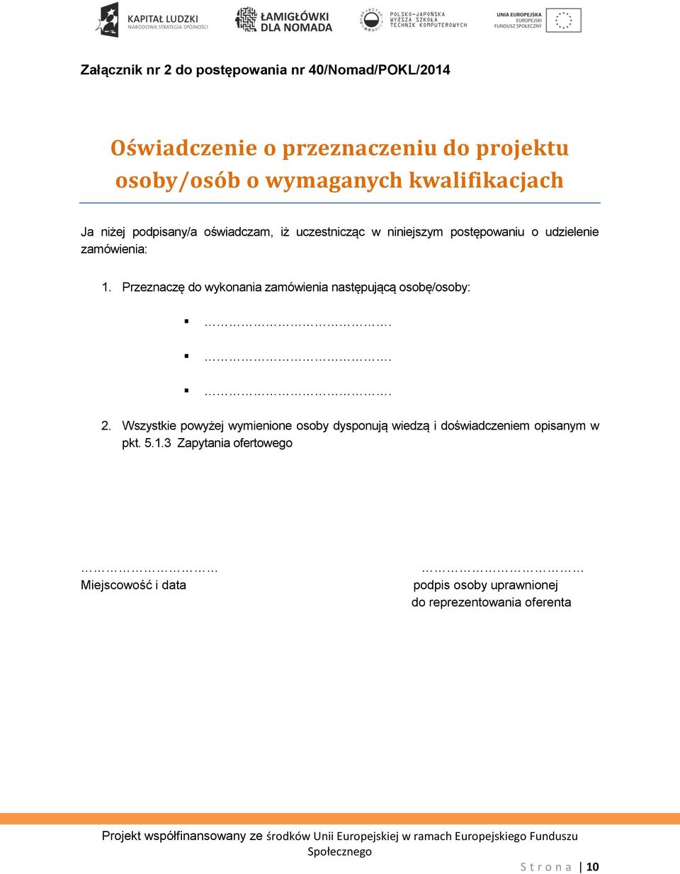 Przeznaczę do wykonania zamówienia następującą osobę/osoby:... 2.