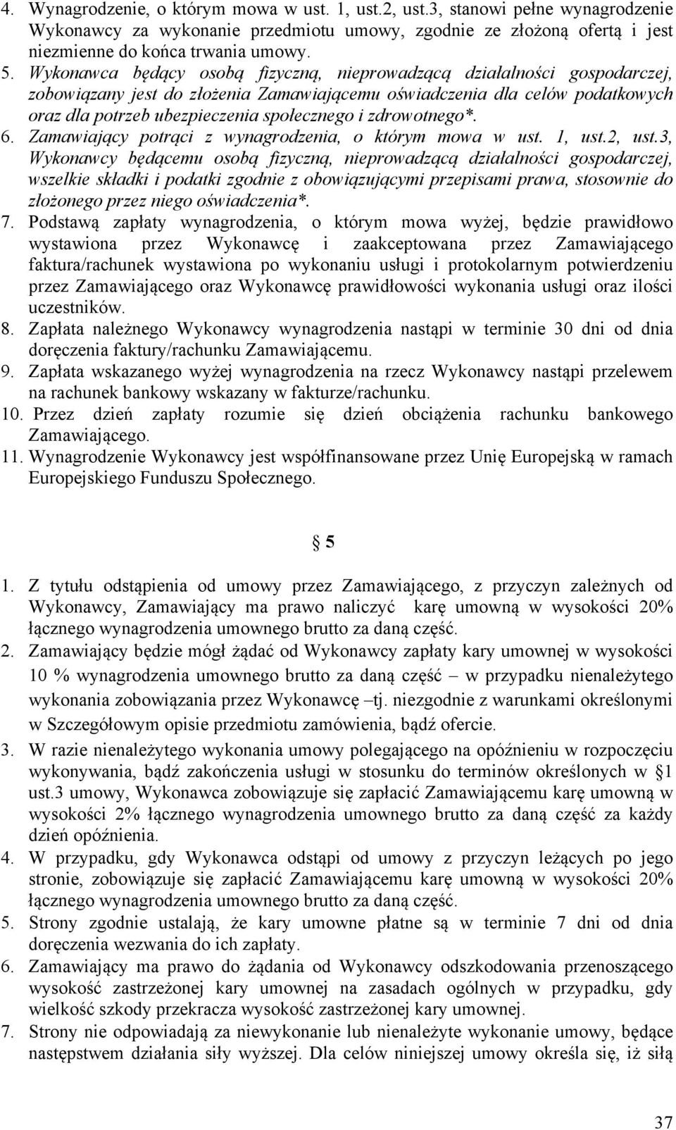 zdrowotnego*. 6. Zamawiający potrąci z wynagrodzenia, o którym mowa w ust. 1, ust.2, ust.