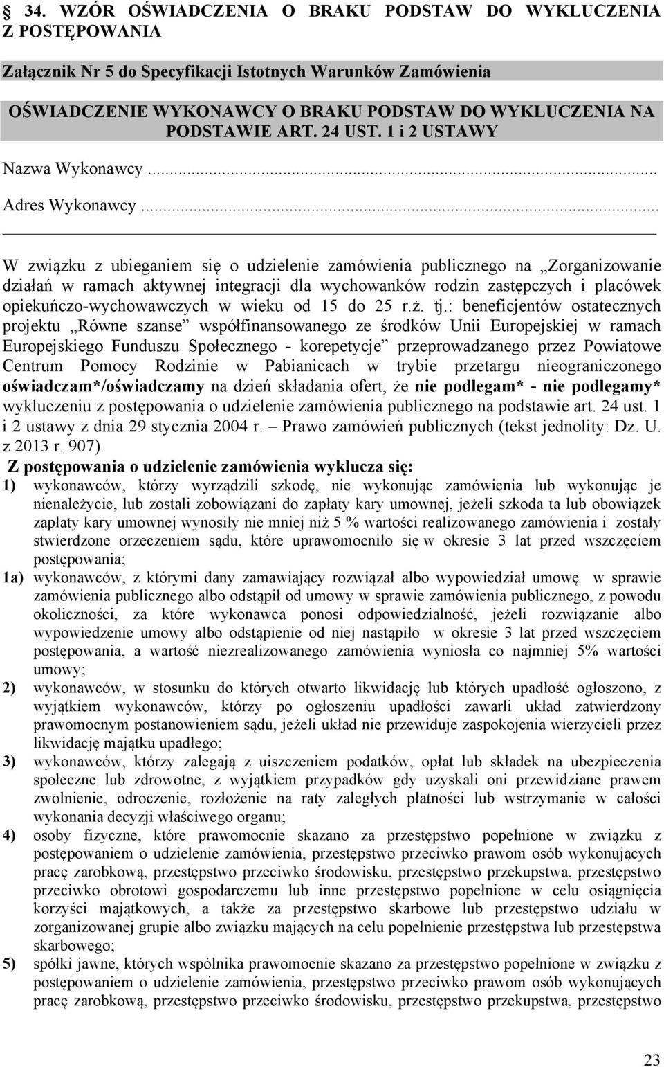 .. W związku z ubieganiem się o udzielenie zamówienia publicznego na Zorganizowanie działań w ramach aktywnej integracji dla wychowanków rodzin zastępczych i placówek opiekuńczo-wychowawczych w wieku