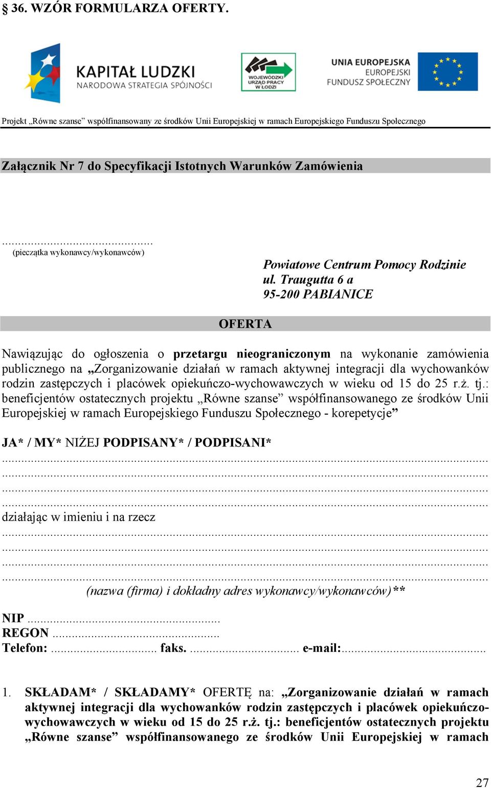 Traugutta 6 a 95-200 PABIANICE OFERTA Nawiązując do ogłoszenia o przetargu nieograniczonym na wykonanie zamówienia publicznego na Zorganizowanie działań w ramach aktywnej integracji dla wychowanków