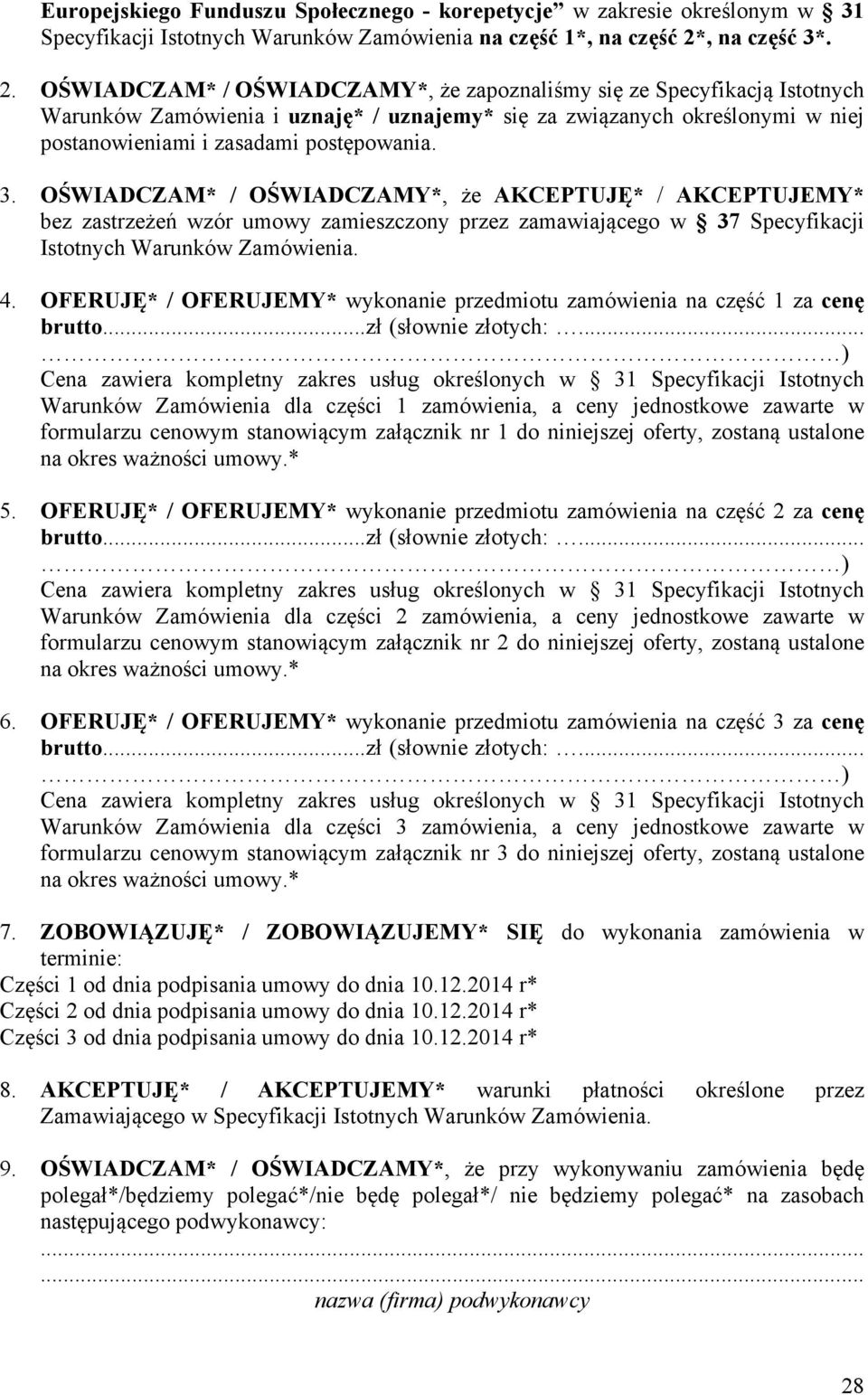 OŚWIADCZAM* / OŚWIADCZAMY*, że zapoznaliśmy się ze Specyfikacją Istotnych Warunków Zamówienia i uznaję* / uznajemy* się za związanych określonymi w niej postanowieniami i zasadami postępowania. 3.