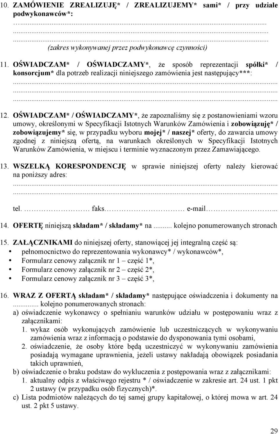 OŚWIADCZAM* / OŚWIADCZAMY*, że zapoznaliśmy się z postanowieniami wzoru umowy, określonymi w Specyfikacji Istotnych Warunków Zamówienia i zobowiązuję* / zobowiązujemy* się, w przypadku wyboru mojej*