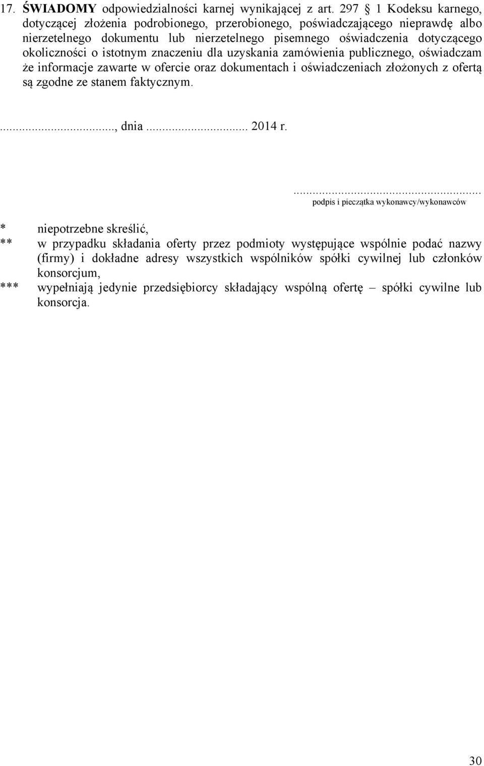 istotnym znaczeniu dla uzyskania zamówienia publicznego, oświadczam że informacje zawarte w ofercie oraz dokumentach i oświadczeniach złożonych z ofertą są zgodne ze stanem faktycznym...., dnia.