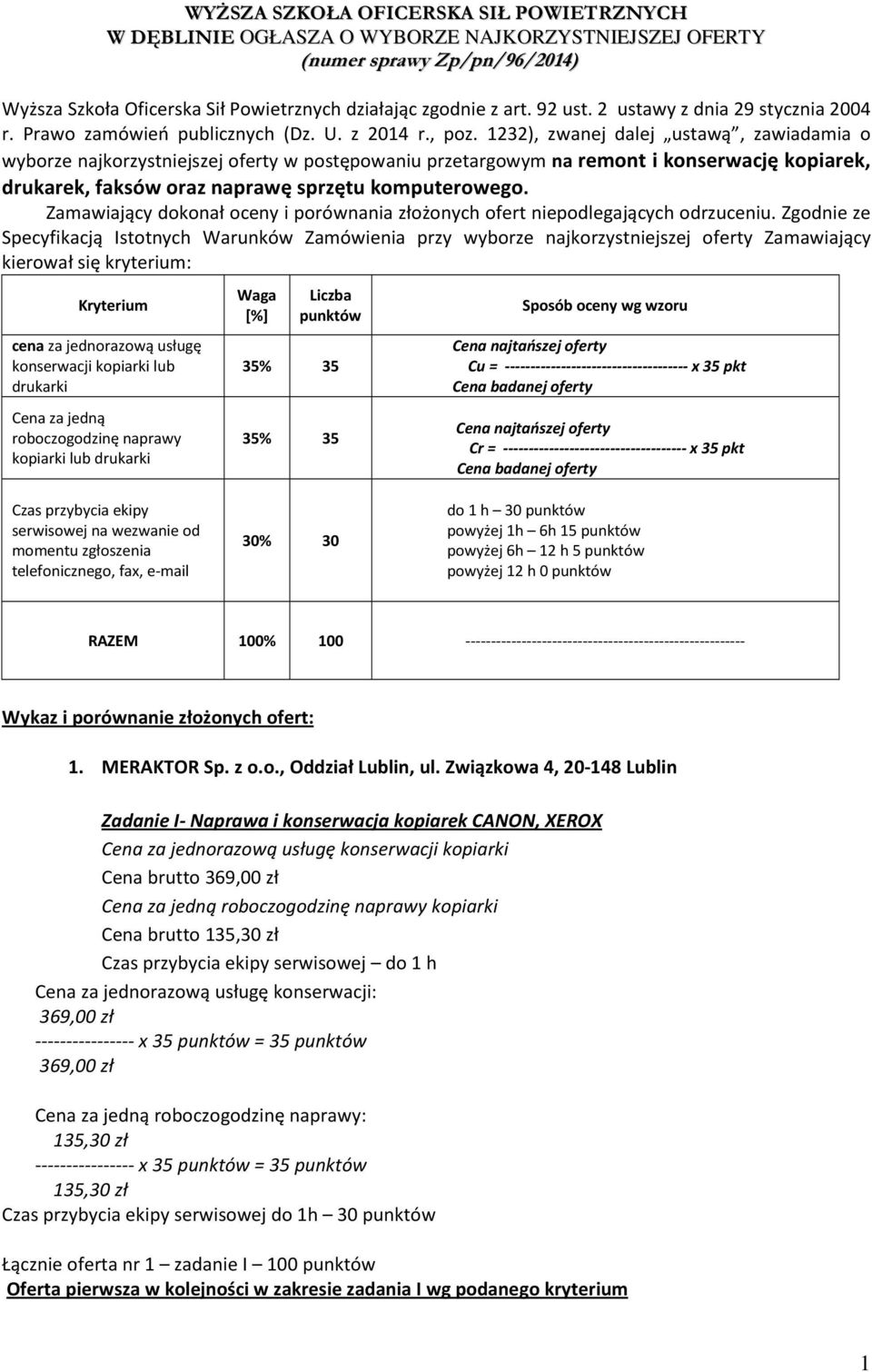 1232), zwanej dalej ustawą, zawiadamia o wyborze najkorzystniejszej oferty w postępowaniu przetargowym na remont i konserwację kopiarek, drukarek, faksów oraz naprawę sprzętu komputerowego.