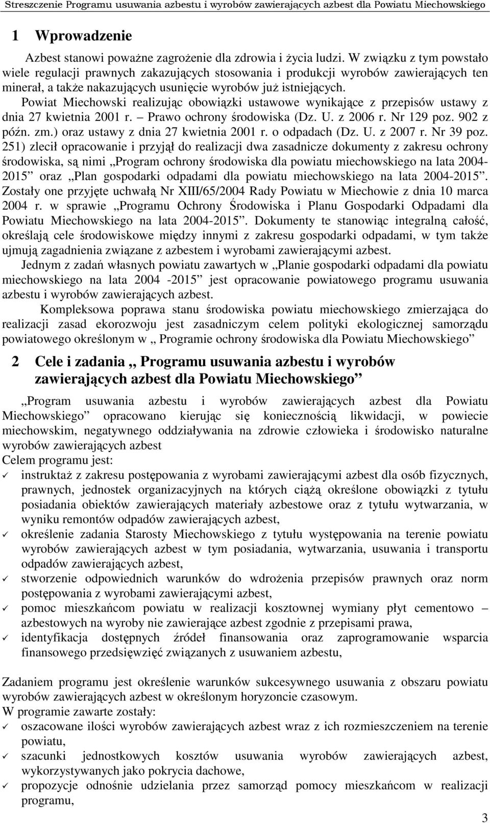 Powiat Miechowski realizując obowiązki ustawowe wynikające z przepisów ustawy z dnia 27 kwietnia 2001 r. Prawo ochrony środowiska (Dz. U. z 2006 r. Nr 129 poz. 902 z późn. zm.