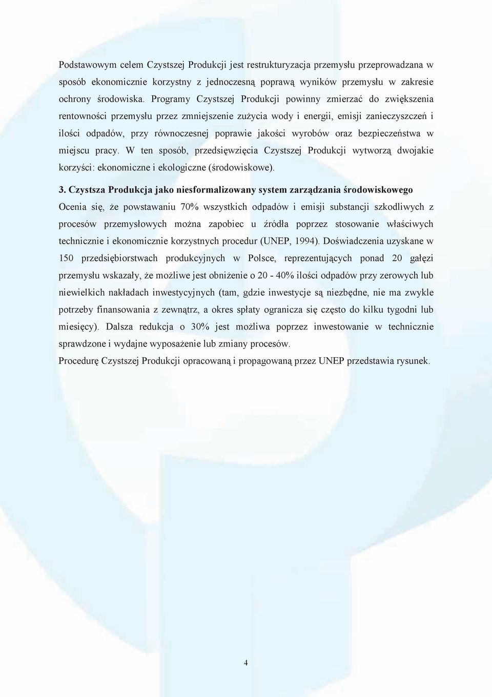 wyrobów oraz bezpiecze stwa w miejscu pracy. W ten sposób, przedsi wzi cia Czystszej Produkcji wytworz dwojakie korzy ci: ekonomiczne i ekologiczne ( rodowiskowe). 3.